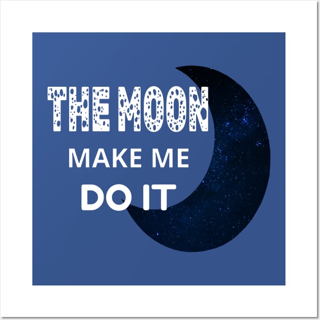 The Moon Made Me Do It 1 Wall Art by FionaGisellsde